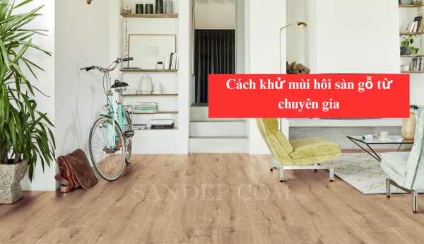 10 Cách khử mùi hôi sàn gỗ từ chuyên gia